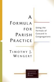 A Formula for Parish Practice: Using the Formula of Concord in Congregations (Lutheran Quarterly Books)