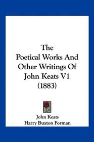 The Poetical Works And Other Writings Of John Keats V1 (1883)