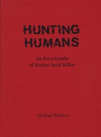 Hunting Humans: An Encyclopedia of Modern Serial Killers