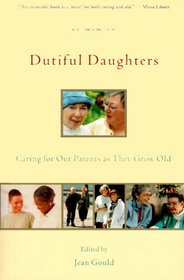 Dutiful Daughters: Caring for Our Parents As They Grow Old