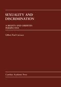 Sexuality And Discrimination: A Rights And Liberties Perspective (Carolina Academic Press Law Casebook Series)