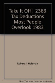 Take It Off: Two Thousand Three Hundred Sixty-Three Deductions Most People Overlook