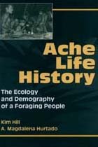 Ache Life History: The Ecology and Demography of a Foraging People (Foundations of Human Behavior)