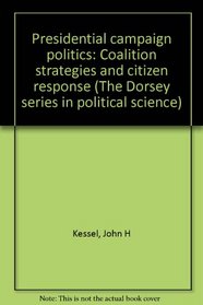 Presidential campaign politics: Coalition strategies and citizen response (The Dorsey series in political science)