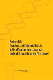Review of Toxicologic and Radiologic Risks to Military Personnel from Exposure to Depleted Uranium During and After Combat