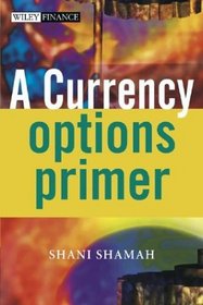 A Currency Options Primer (The Wiley Finance Series)