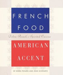 French Food, American Accent : Debra Ponzek's Spirited Cuisine