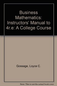 Business Mathematics: Instructors' Manual to 4r.e: A College Course
