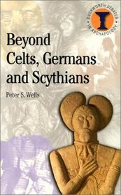 Beyond Celts, Germans, and Scythians: Archaeology and Identity in Iron Age Europe (Duckworth Debates in Archaeology)
