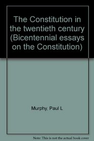 The Constitution in the twentieth century (Bicentennial essays on the Constitution)