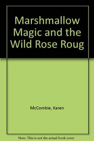 Marshmallow Magic and the Wild Rose Roug