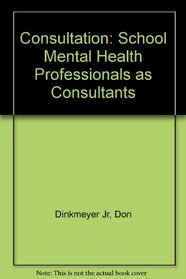 Consultation: School Mental Health Professionals As Consultants