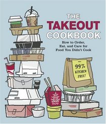 The Takeout Cookbook: How to Order, Eat, and Care for Food You Didn't Cook