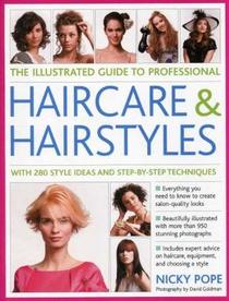 The Illustrated Guide to Professional Haircare & Hairstyles: With 280 Style Ideas and Step-by-Step Techniques