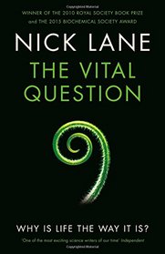 The Vital Question: Why is Life the Way it is?