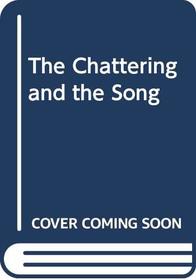 The Chattering and the Song
