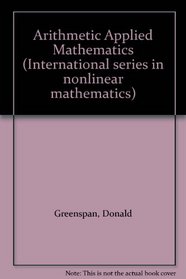 Arithmetic Applied Mathematics (International series in nonlinear mathematics)