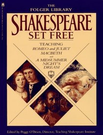 Shakespeare Set Free: Teaching Romeo and Juliet, Macbeth and A Midsummer Night's Dream