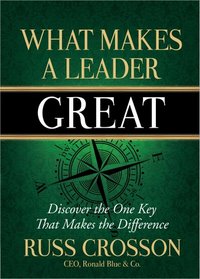 What Makes a Leader Great: Discover the One Key That Makes the Difference