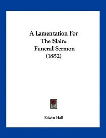 A Lamentation For The Slain: Funeral Sermon (1852)