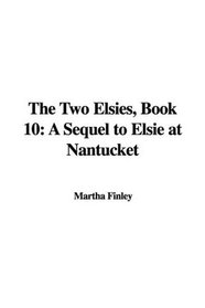 The Two Elsies, Book 10: A Sequel to Elsie at Nantucket