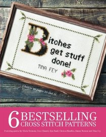 6 Bestselling Cross Stitch Patterns, Volume 1: Featuring quotes by Gloria Steinem, Coco Chanel, Ayn Rand, Chelsea Handler, Emma Watson and Tina Fey