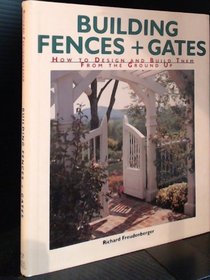 Building Fences & Gates: How to Design and Build Them from the Ground Up