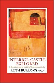 Interior Castle Explored: St. Teresa's Teaching on the Life of Deep Union With God