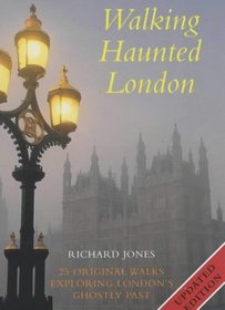 Walking Haunted London: Twenty-five Original Walks Exploring London's Ghostly Past