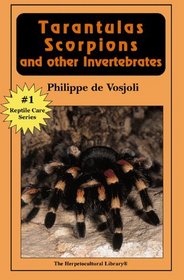 Tarantulas, Scorpions and Other Invertebrates (Herpetocultural Library)