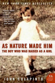 As Nature Made Him: The Boy Who Was Raised as a Girl (P.S.)