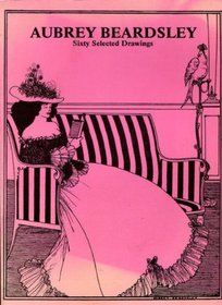 Aubrey Beardsley: Sixty Selected Drawings