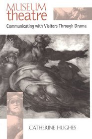 Museum Theatre : Communicating with Visitors Through Drama