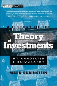 A History of the Theory of Investments: My Annotated Bibliography (Wiley Finance)