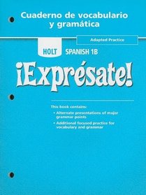 Holt Spanish 1B !Expresate! Cuaderno de Vocabulario y Gramatica: Adapted Practice (Holt Spanish: Level 1) (Spanish Edition)