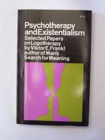 Psychotherapy and Existentialism: Selected Papers on Logotherapy