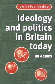 Ideology and Politics in Britain Today (Politics Today)