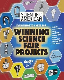 Everything you need for Winning Science Fair Projects: Grades 5-7 (Scientific American Winning Science Fair Projects)