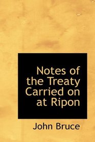 Notes of the Treaty Carried on at Ripon