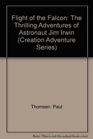 Flight of the Falcon: The Thrilling Adventures of Astronaut Jim Irwin (Creation Adventure Series)