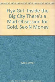 Flyy-Girl: Inside the Big City There's a Mad Obsession for Gold, Sex-N Money