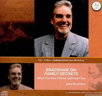 Bradshaw On: Family Secrets: What You Don't Know CAN Hurt You