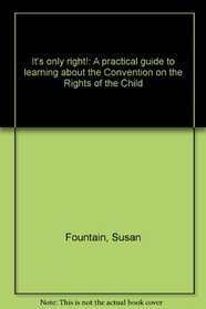 It's only right!: A practical guide to learning about the Convention on the Rights of the Child