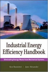 Industrial Energy Efficiency Handbook: Eliminating Energy Waste from Mechanical Systems