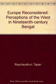 Europe Reconsidered: Perceptions of the West in Nineteenth Century Bengal