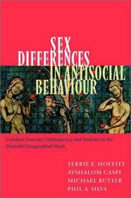 Sex Differences in Antisocial Behaviour : Conduct Disorder, Delinquency, and Violence in the Dunedin Longitudinal Study (Cambridge Studies in Criminology)