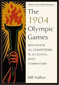 The 1904 Olympic Games: Results for All Competitors in All Events, With Commentary (History of the Early Olympic Games 3)