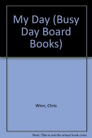 My Day (Winn, Chris. Busy Day Board Books.)
