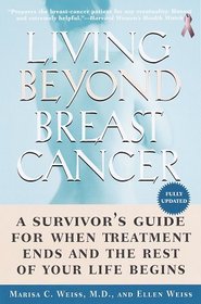 Living Beyond Breast Cancer : A Survivor's Guide for When Treatment Ends and the Rest of Your Life Begins