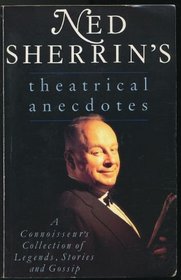 Ned Sherrin's theatrical anecdotes: A connoisseur's collection of legends, stories and gossip